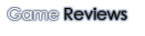 Game Reviews